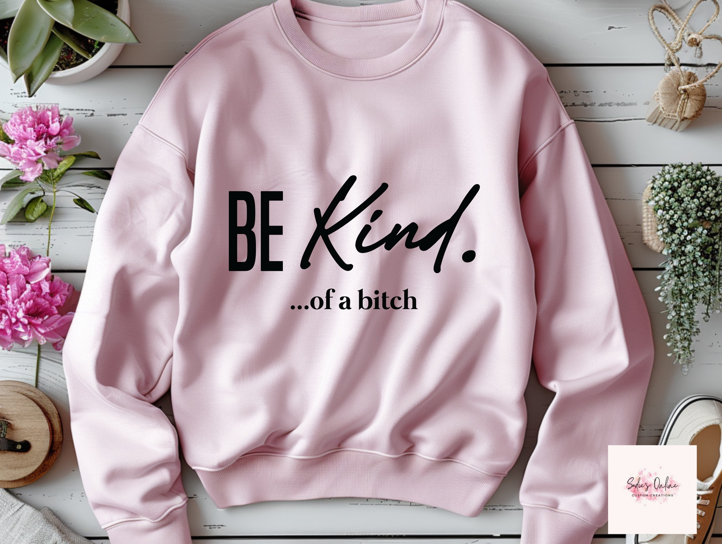 Be Kind...of a Bitch Sweatshirt