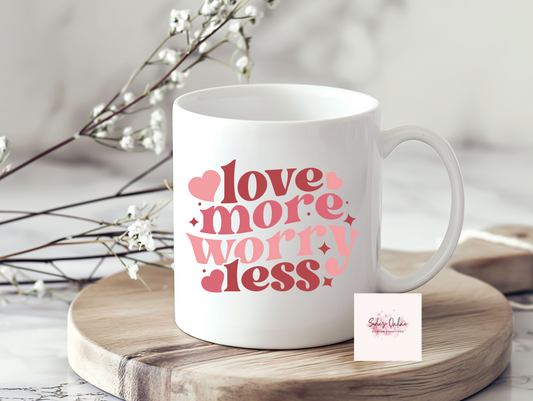 Love More, Worry Less -  11 oz Coffee Mugs